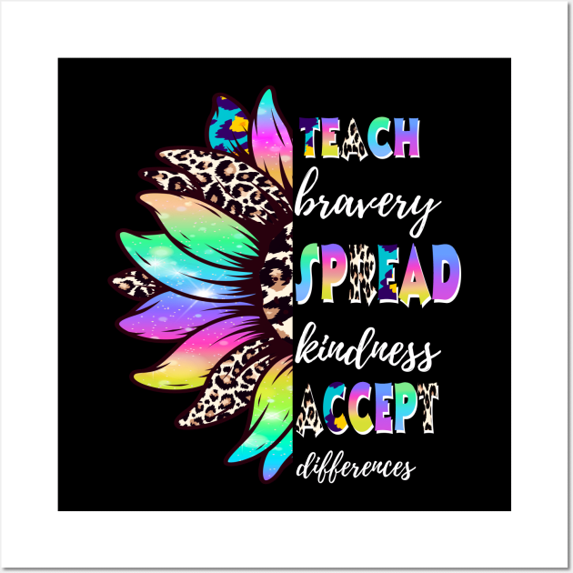 Sunflower Teach Bravery Spread Kindness Accept Differences Wall Art by JustBeSatisfied